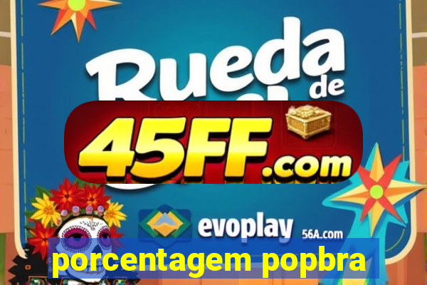 porcentagem popbra